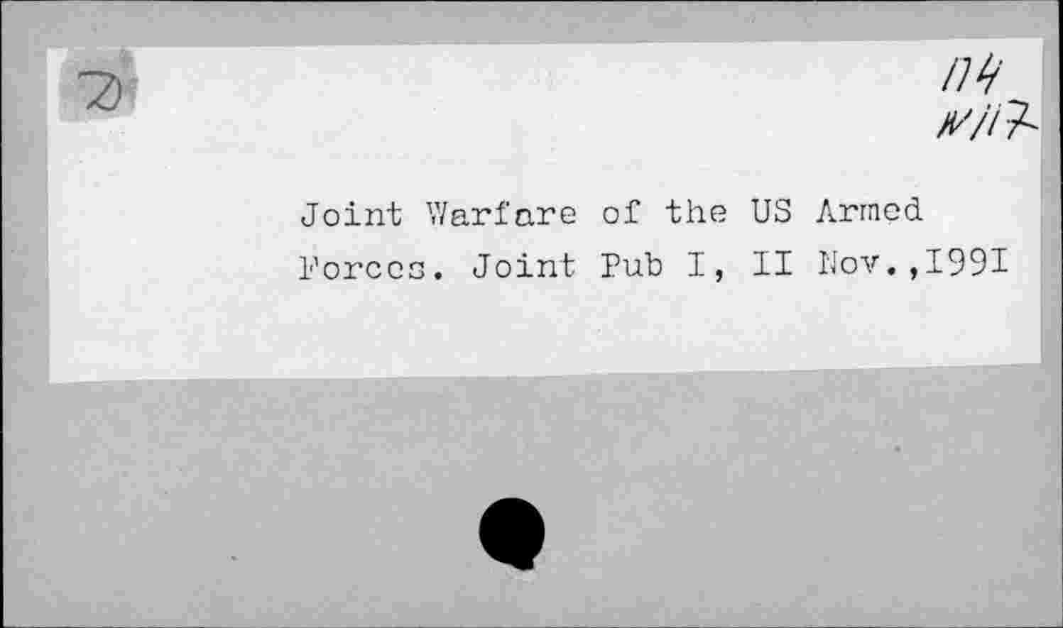 ﻿Joint Warfare of the US Armed.
Forces. Joint Pub I, II Nov.,1991